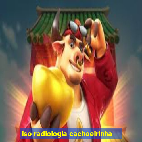 iso radiologia cachoeirinha